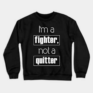 I'm A fighter Not a Quitter  Text Art Crewneck Sweatshirt